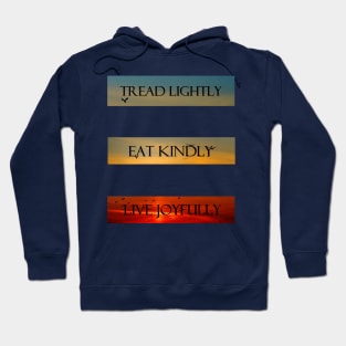 Tread Lightly, Eat Kindly, Live Joyfully Hoodie